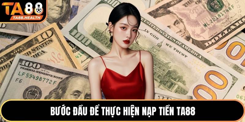 Bước đầu để thực hiện nạp tiền TA88