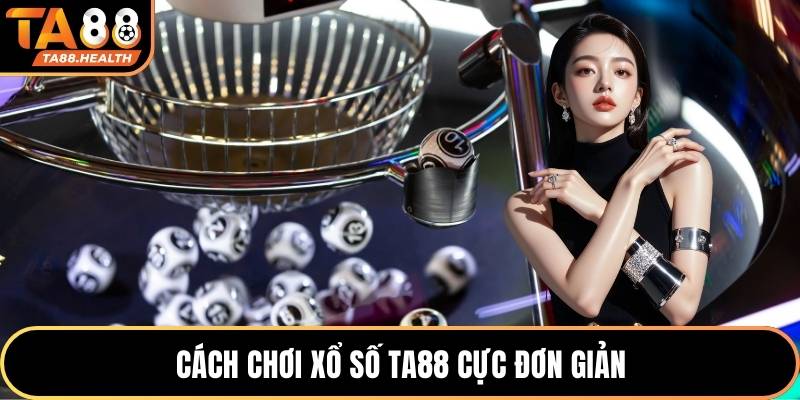 Cách chơi xổ số TA88 cực đơn giản