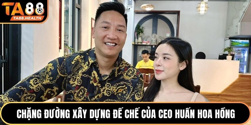 Chặng đường xây dựng đế chế của CEO Huấn Hoa Hồng