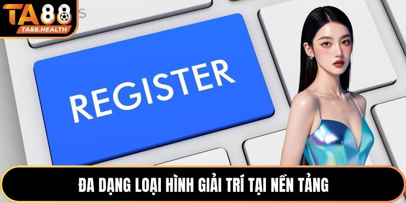 Đa dạng loại hình giải trí tại nền tảng