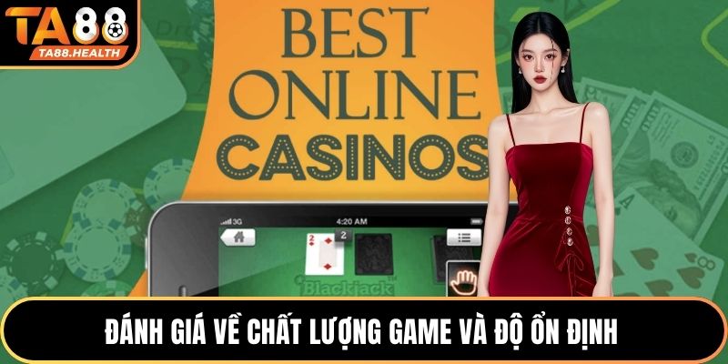 Đánh giá về chất lượng game và độ ổn định 