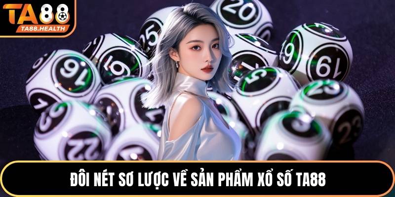 Đôi nét sơ lược về sản phẩm xổ số TA88