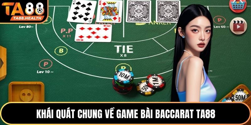 Khái quát chung về game bài Baccarat TA88
