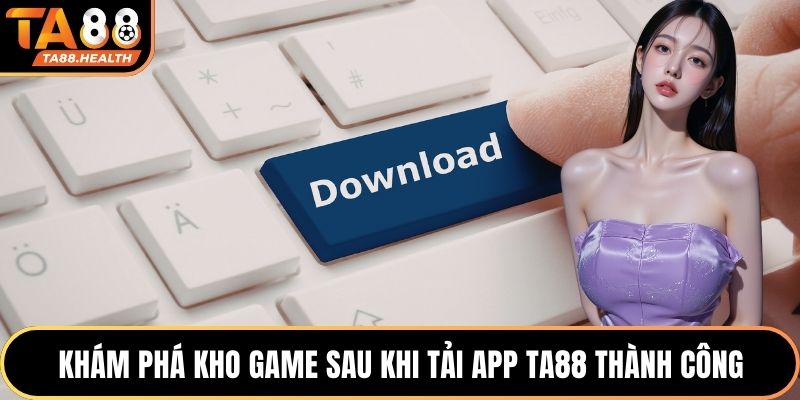 Khám phá kho game sau khi tải app TA88 thành công