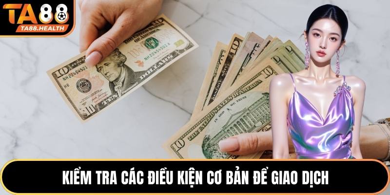 Kiểm tra các điều kiện cơ bản để giao dịch