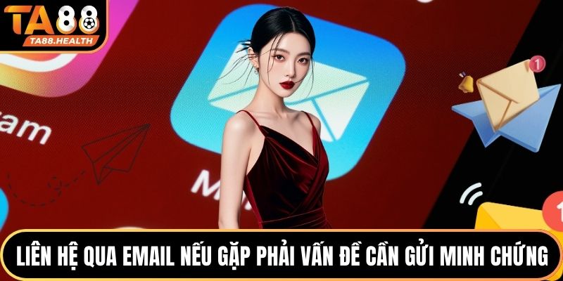 Liên hệ qua email nếu gặp phải vấn đề cần gửi minh chứng