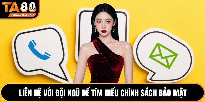 Liên hệ với đội ngũ để tìm hiểu chính sách bảo mật