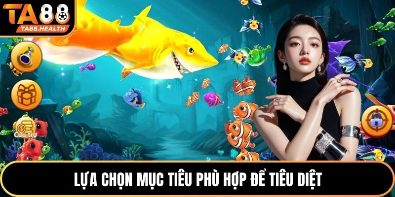 Lựa chọn mục tiêu phù hợp để tiêu diệt