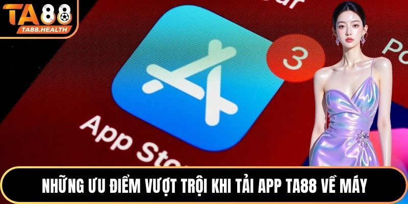Những ưu điểm vượt trội khi tải app TA88 về máy