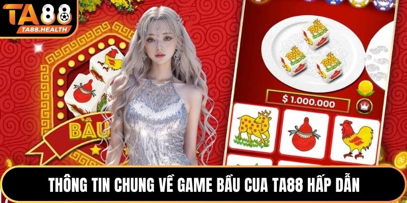 Thông tin chung về game Bầu Cua TA88 hấp dẫn