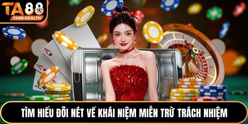 Tìm hiểu đôi nét về khái niệm miễn trừ trách nhiệm