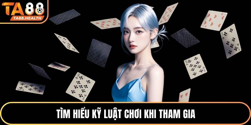 Tìm hiểu kỹ luật chơi khi tham gia