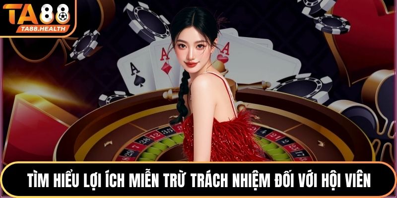 Tìm hiểu lợi ích miễn trừ trách nhiệm đối với hội viên