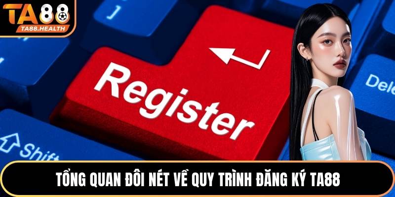 Tổng quan đôi nét về quy trình đăng ký TA88