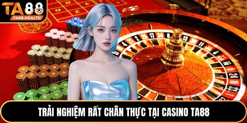 Trải nghiệm rất chân thực tại casino TA88