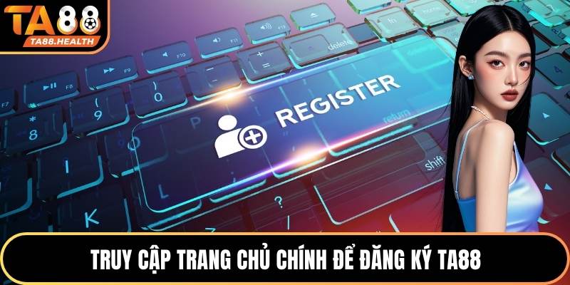 Truy cập trang chủ chính để đăng ký TA88